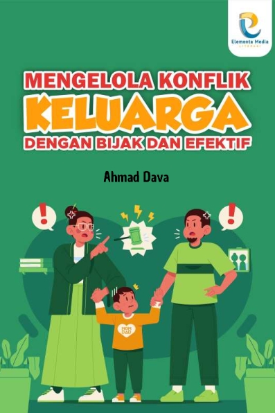 Mengelola Konflik Keluarga dengan Bijak dan Efektif